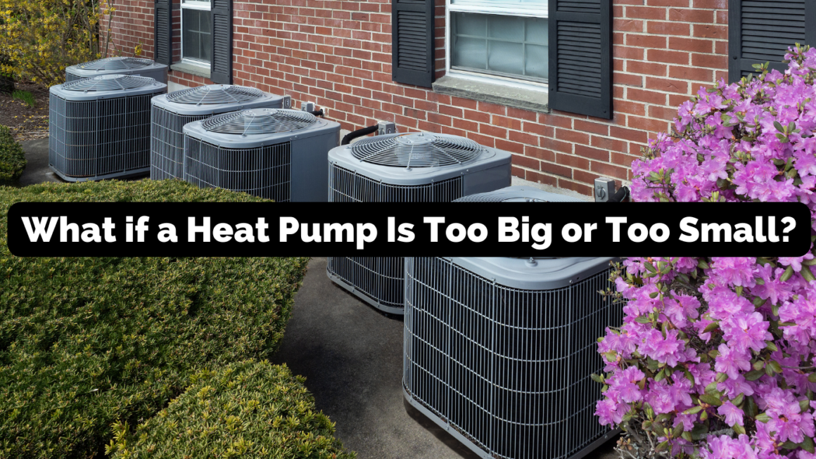 What if a Heat Pump Is Too Big or Too Small?