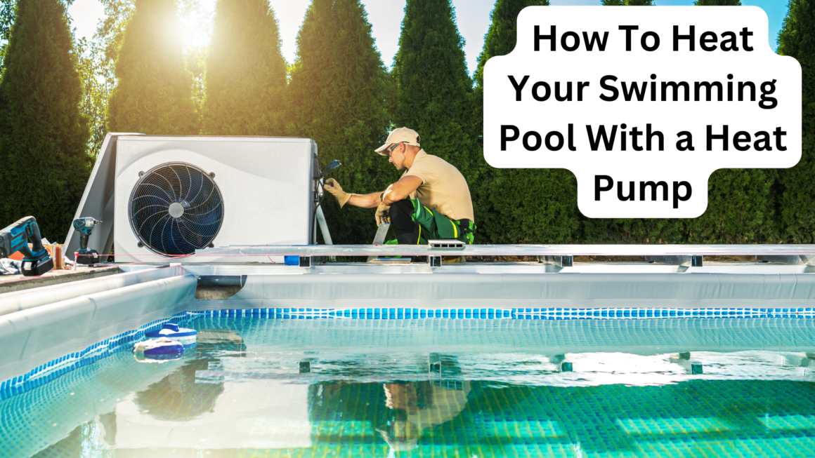 How To Heat Your Swimming Pool With a Heat Pump