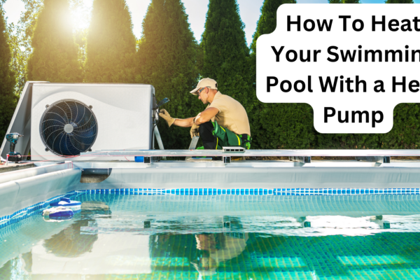How To Heat Your Swimming Pool With a Heat Pump